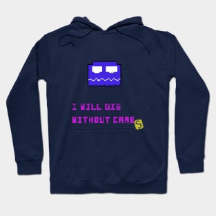 will you die without games Hoodie